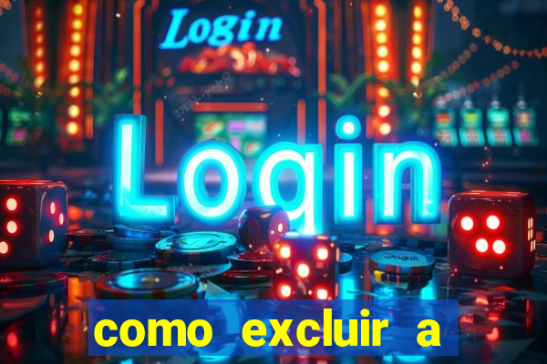 como excluir a conta do fortune tiger